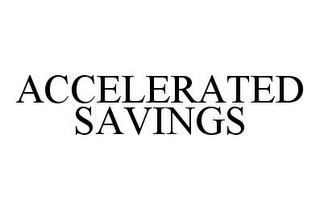 ACCELERATED SAVINGS