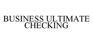 BUSINESS ULTIMATE CHECKING