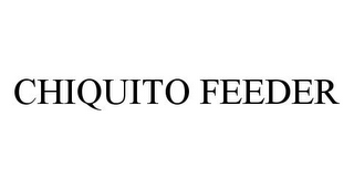 CHIQUITO FEEDER