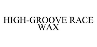 HIGH-GROOVE RACE WAX