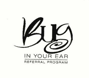 BUG IN YOUR EAR REFERRAL PROGRAM