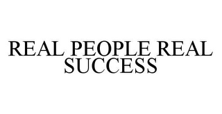 REAL PEOPLE REAL SUCCESS