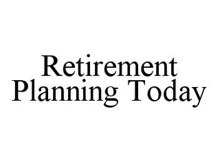 RETIREMENT PLANNING TODAY