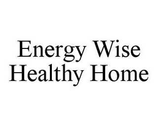 ENERGY WISE HEALTHY HOME