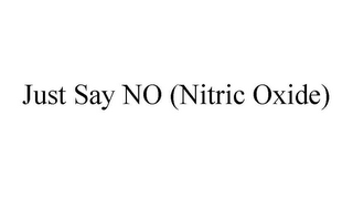 JUST SAY NO NITRIC OXIDE