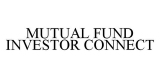 MUTUAL FUND INVESTOR CONNECT