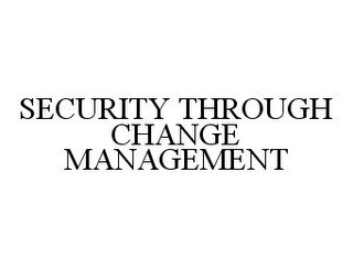 SECURITY THROUGH CHANGE MANAGEMENT