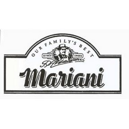 MARIANI OUR FAMILY'S BEST SINCE 1906