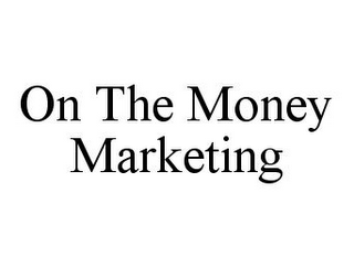 ON THE MONEY MARKETING