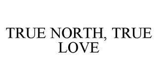 TRUE NORTH, TRUE LOVE