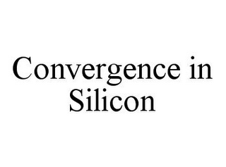 CONVERGENCE IN SILICON