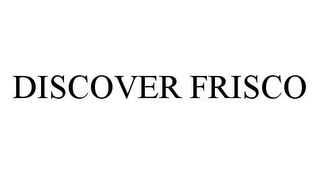 DISCOVER FRISCO