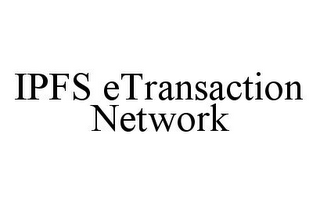 IPFS ETRANSACTION NETWORK