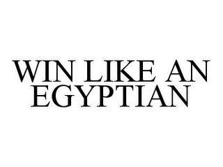 WIN LIKE AN EGYPTIAN