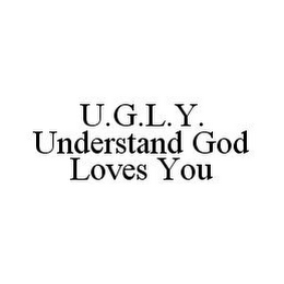 U.G.L.Y. UNDERSTAND GOD LOVES YOU