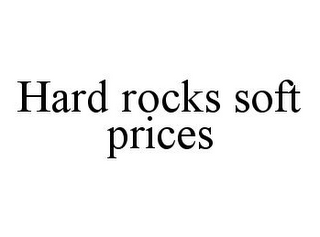 HARD ROCKS SOFT PRICES