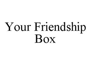 YOUR FRIENDSHIP BOX