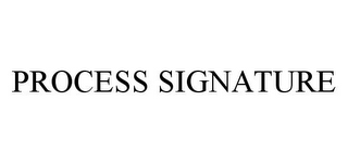 PROCESS SIGNATURE