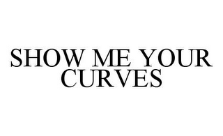 SHOW ME YOUR CURVES