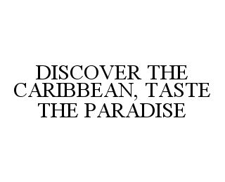 DISCOVER THE CARIBBEAN, TASTE THE PARADISE