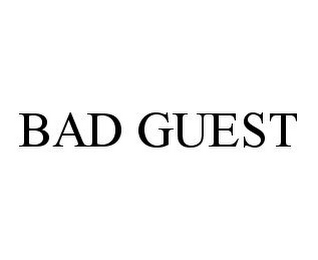 BAD GUEST