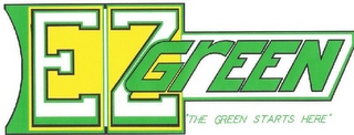 EZ GREEN "THE GREEN STARTS HERE"