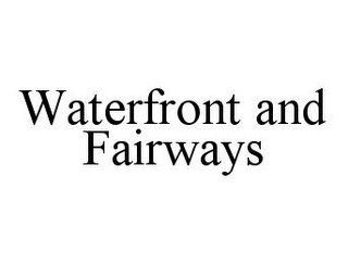 WATERFRONT AND FAIRWAYS