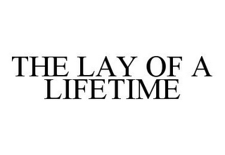 THE LAY OF A LIFETIME