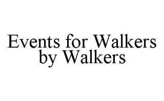 EVENTS FOR WALKERS BY WALKERS