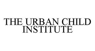 THE URBAN CHILD INSTITUTE