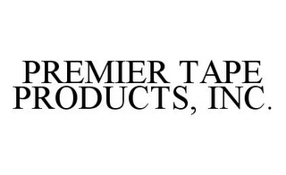 PREMIER TAPE PRODUCTS, INC.