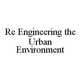 RE ENGINEERING THE URBAN ENVIRONMENT