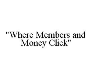 "WHERE MEMBERS AND MONEY CLICK"