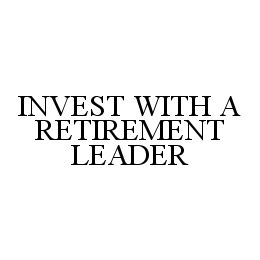 INVEST WITH A RETIREMENT LEADER
