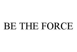 BE THE FORCE