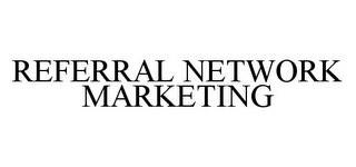 REFERRAL NETWORK MARKETING