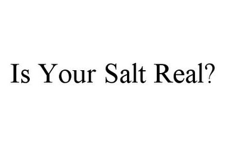 IS YOUR SALT REAL?