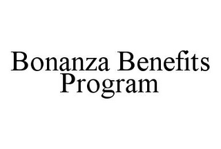 BONANZA BENEFITS PROGRAM