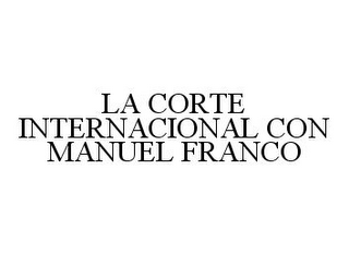 LA CORTE INTERNACIONAL CON MANUEL FRANCO