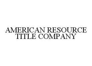 AMERICAN RESOURCE TITLE COMPANY