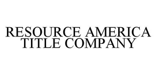 RESOURCE AMERICA TITLE COMPANY