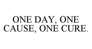 ONE DAY, ONE CAUSE, ONE CURE.