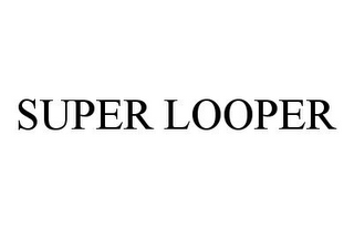 SUPER LOOPER