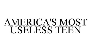 AMERICA'S MOST USELESS TEEN