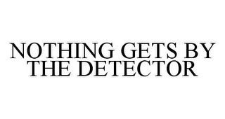 NOTHING GETS BY THE DETECTOR
