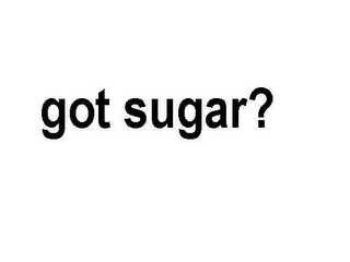 GOT SUGAR?