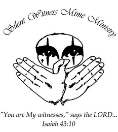 SILENT WITNESS MIME MINISTRY "YOU ARE MY WITNESSES," SAYS THE LORD... ISAIAH 43:10