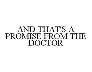 AND THAT'S A PROMISE FROM THE DOCTOR