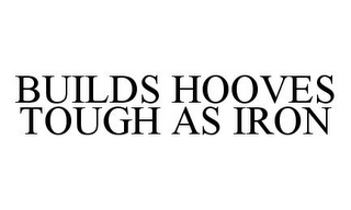 BUILDS HOOVES TOUGH AS IRON