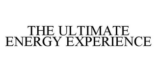 THE ULTIMATE ENERGY EXPERIENCE